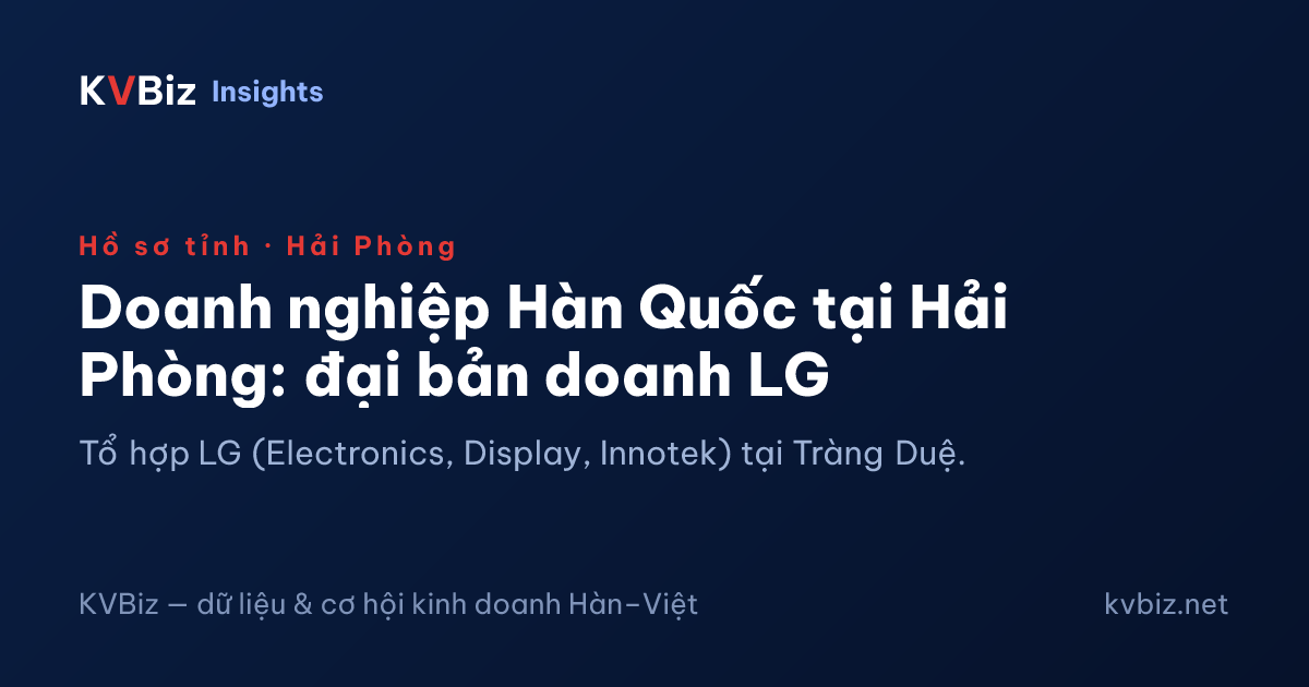 Doanh nghiệp Hàn Quốc tại Hải Phòng: đại bản doanh LG